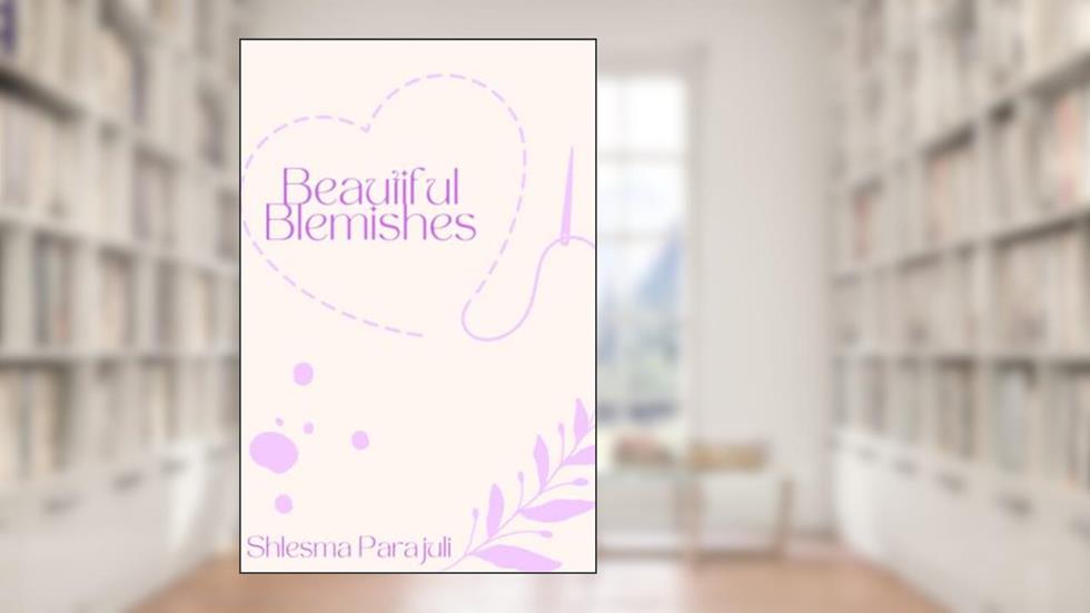 Beautiful Blemishes, written by Shlesma Parajuli