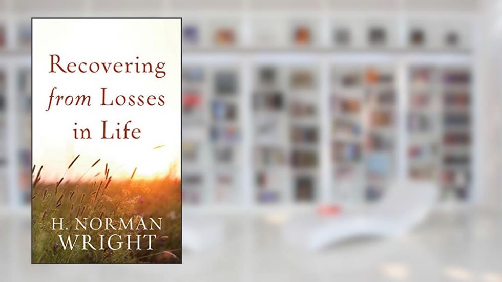 Recovering from Losses in Life, written by H. Norman Wright