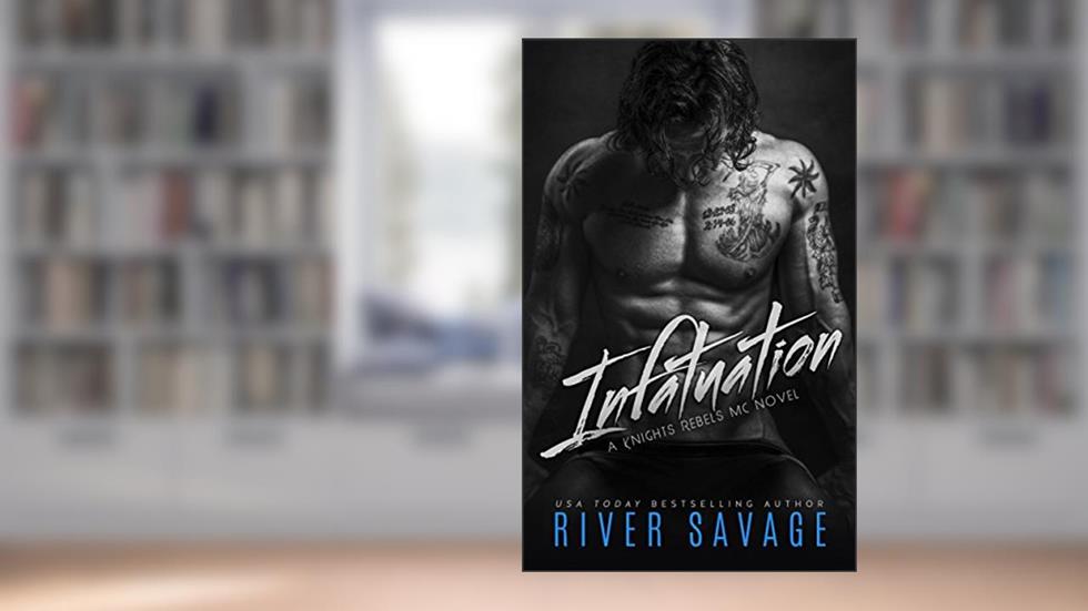 Infatuation (A Knights Rebels MC Book 4), written by River Savage