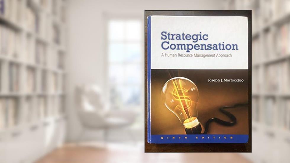Strategic Compensation: A Human Resource Management Approach, written by Joseph Martocchio