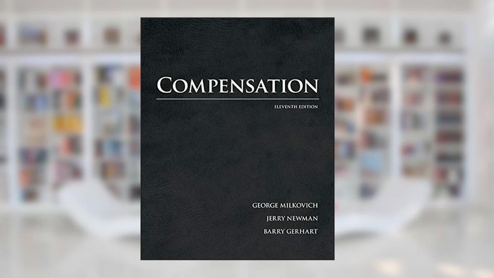 Compensation, written by George Milkovich; Jerry Newman; Barry Gerhart