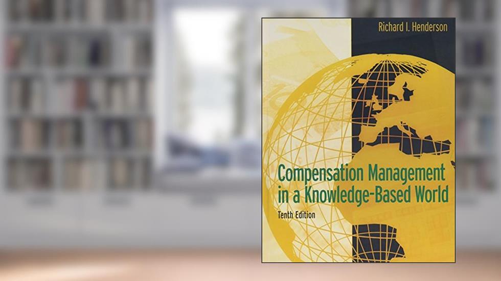 Compensation Management in a Knowledge-Based World, written by Richard Henderson