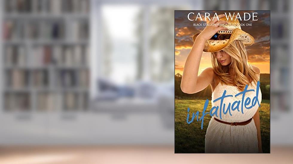 Infatuated: A New Adult Western Romance (Black Stallion Ranch Book 1), written by Cara Wade