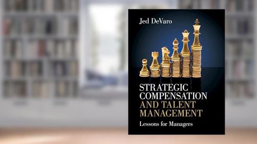 Cover from Strategic Compensation and Talent Management: Lessons for Managers, written by Jed DeVaro