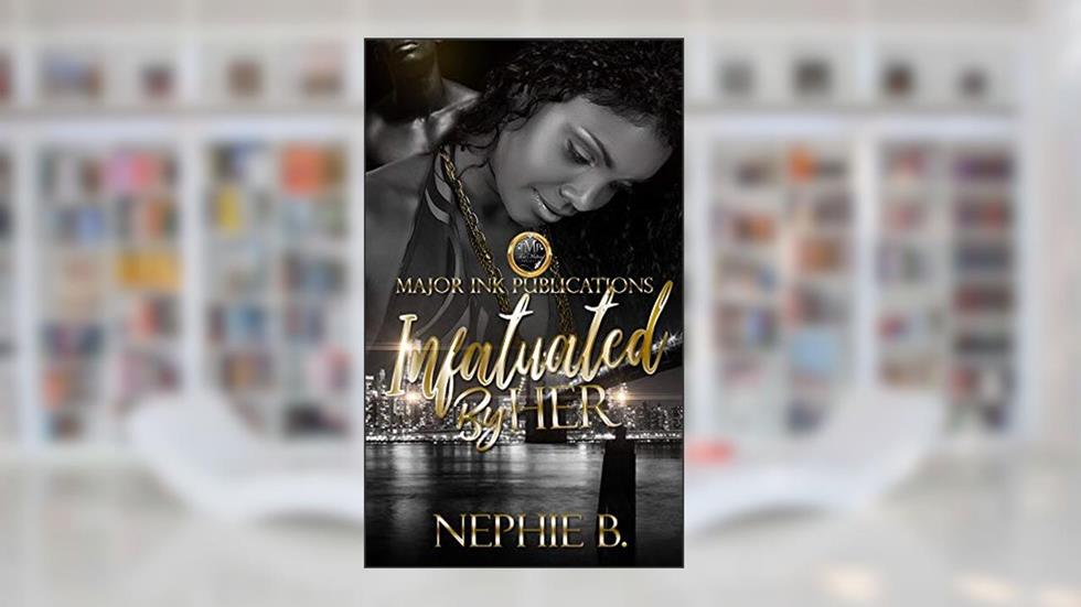 Infatuated With Her, written by Nephie B.
