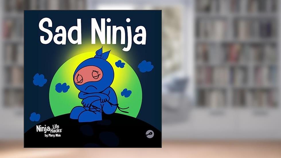 Sad Ninja: A Children's Book About Dealing with Loss and Grief (Ninja Life Hacks), written by Mary Nhin
