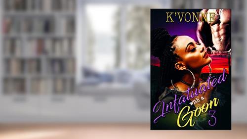 Cover from Infatuated With A Goon 3, written by K' Vonne