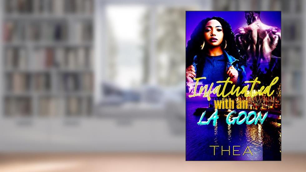 Infatuated with an LA Goon, written by Thea