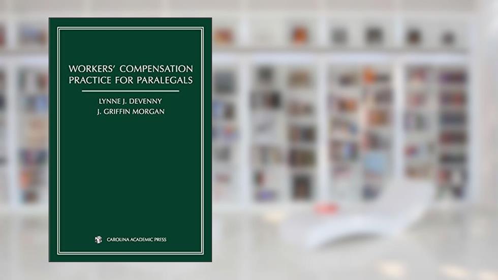 Workers' Compensation Practice for Paralegals, written by Lynne J. DeVenny; J. Griffin Morgan