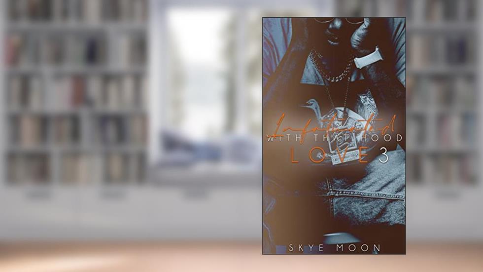 Infatuated With That Hood Love 3 (The Forbidden Hearts Series), written by Skye Moon