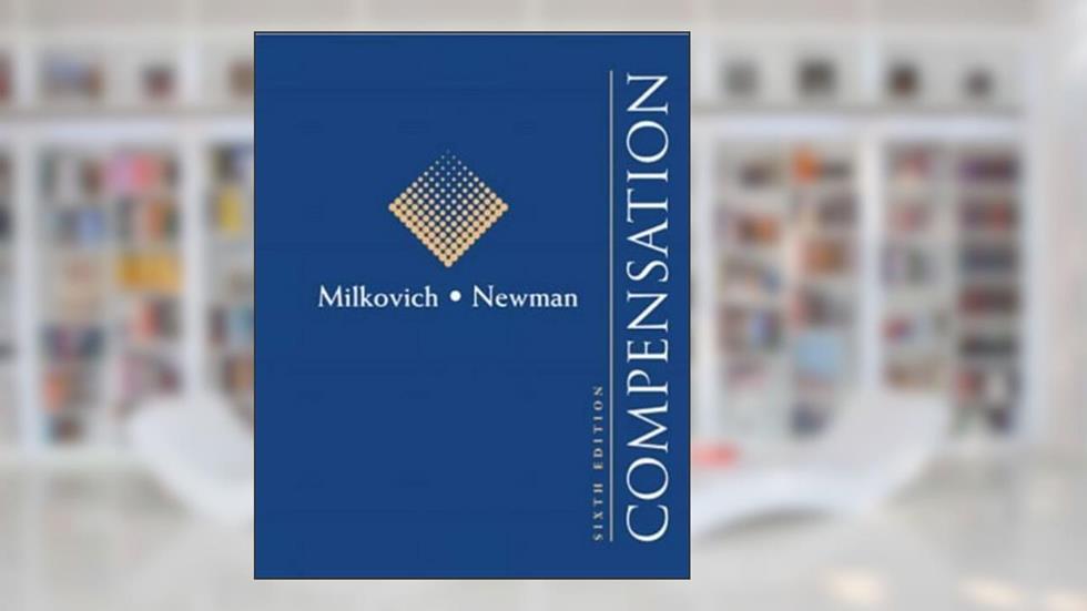 Compensation, written by George T. Milkovich; Jerry M. Newman