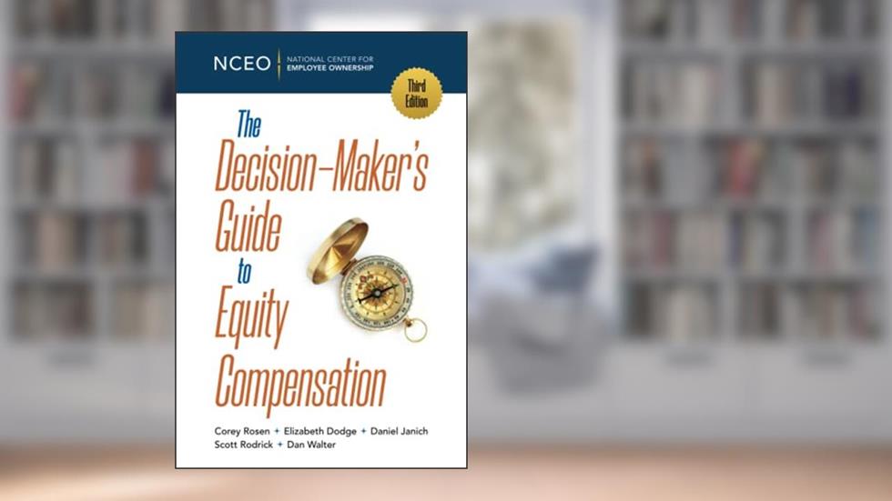 The Decision-Maker's Guide to Equity Compensation, 3rd Ed, written by Corey Rosen; Elizabeth Dodge; Daniel Janich; Scott Rodrick; Dan Walter