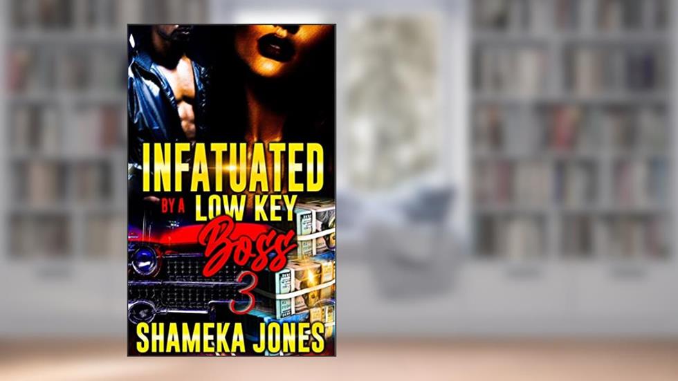 Infatuated by a Low-Key Boss 3, written by Shameka Jones
