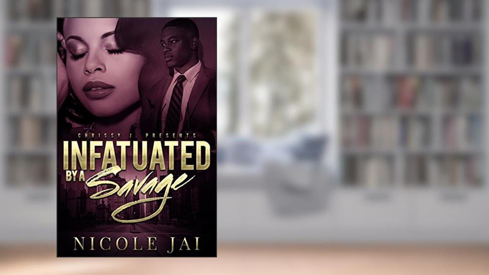 Infatuated by a Savage, written by Nicole Jai
