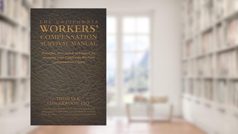 The California Workers' Compensation Survival Guide, written by Thomas K Ledgerwood