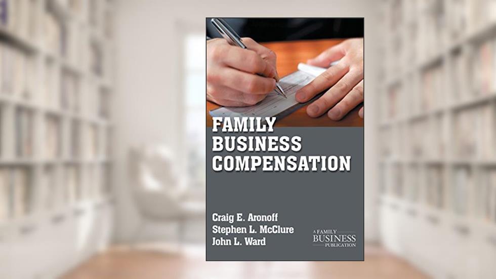 Family Business Compensation (A Family Business Publication), written by Craig E. Aronoff PhD; Stephen L. McClure PhD; John L. Ward PhD