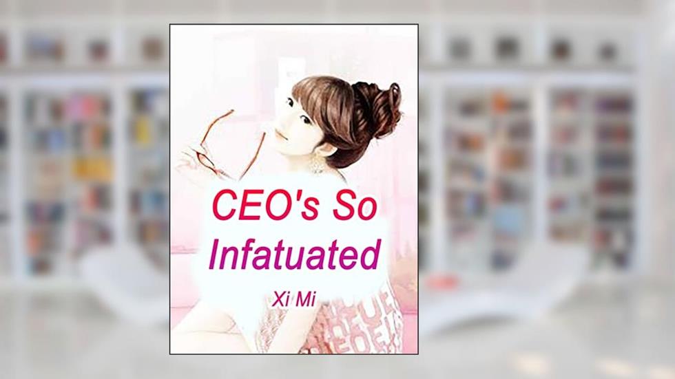 CEO's So Infatuated: Volume 1, written by Xi Mi