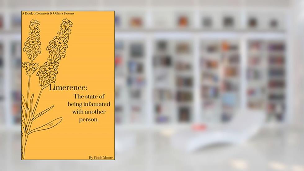 Limerence: The state of being infatuated with another person., written by Finch Moore