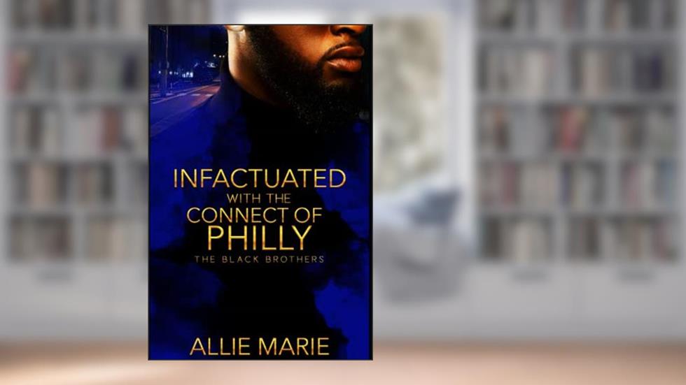 Infatuated With The Connect Of Philly: The Black Brothers, written by Allie Marie