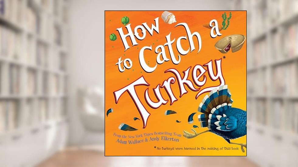 How to Catch a Turkey, written by Adam Wallace