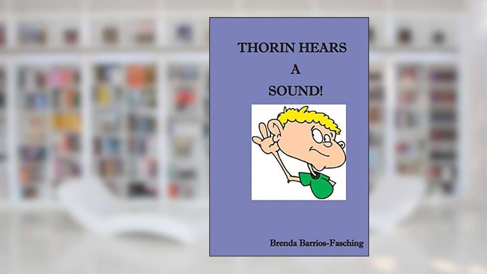 Thorin Hears A Sound, written by Brenda Barrios-Fasching