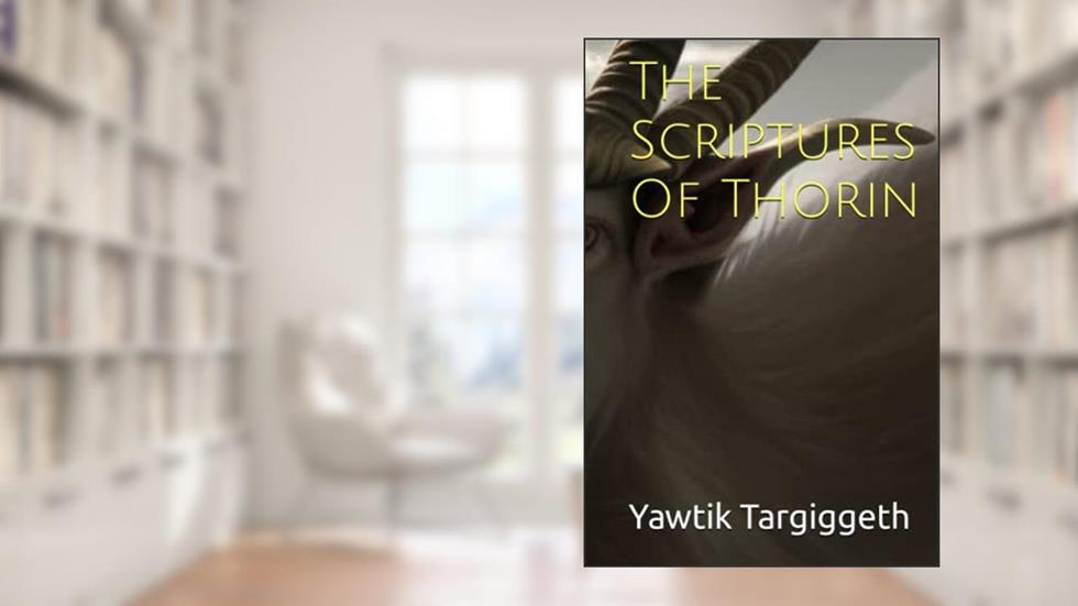 The Scriptures Of Thorin, written by Lord Yawtik Targiggeth