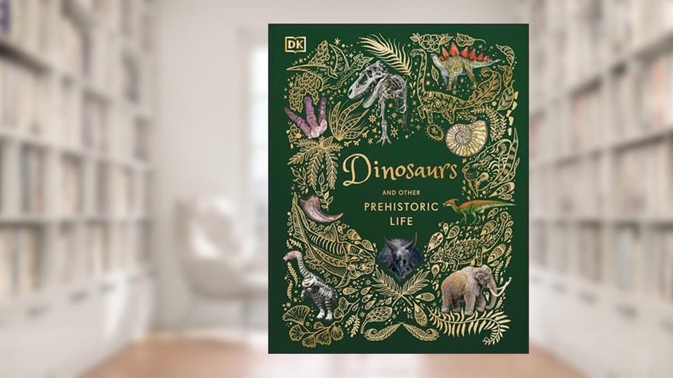 Dinosaurs and Other Prehistoric Life (DK Children's Anthologies), written by Professor Anusuya Chinsamy-Turan