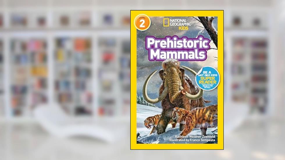 Prehistoric Mammals (National Geographic Kids Readers), written by Kathleen Zoehfeld