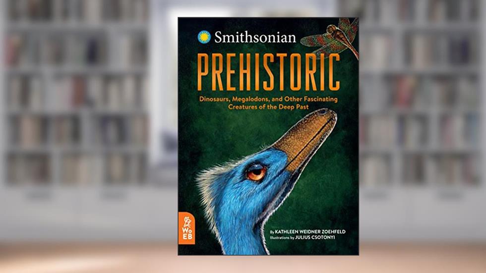 Prehistoric: Dinosaurs, Megalodons, and Other Fascinating Creatures of the Deep Past, written by Kathleen Weidner Zoehfeld