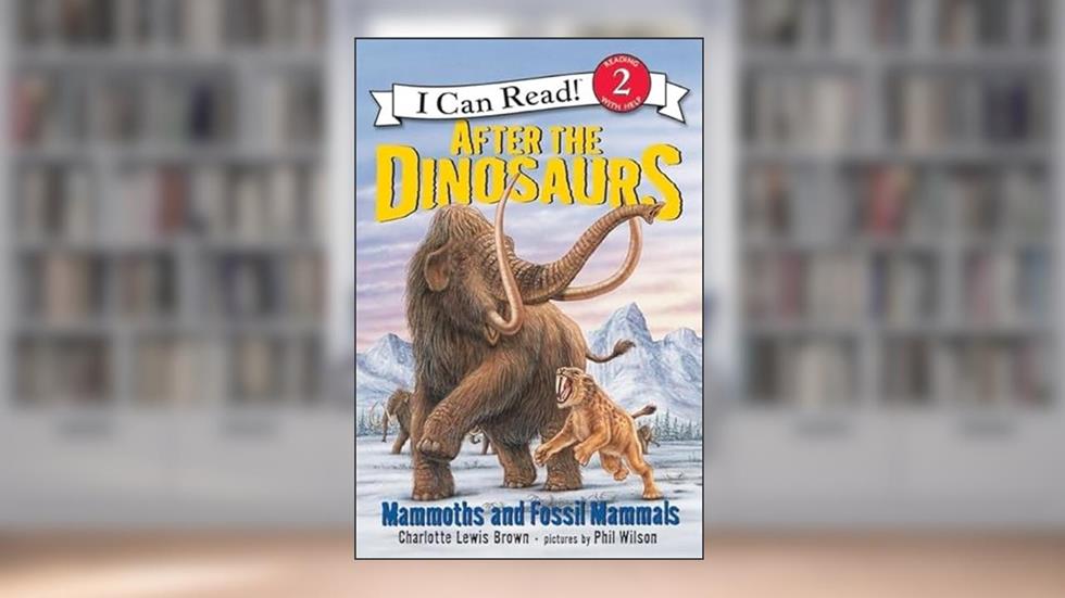 After the Dinosaurs: Mammoths and Fossil Mammals (I Can Read Level 2), written by Charlotte Lewis Brown
