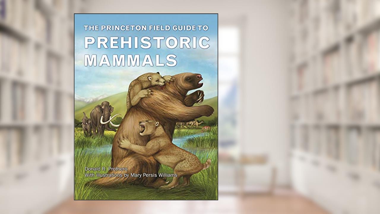The Princeton Field Guide to Prehistoric Mammals (Princeton Field Guides), written by Donald R. Prothero