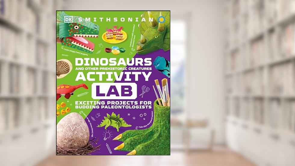 Dinosaur and Other Prehistoric Creatures Activity Lab: Exciting Projects for Exploring the Prehistoric World (DK Activity Lab), written by DK