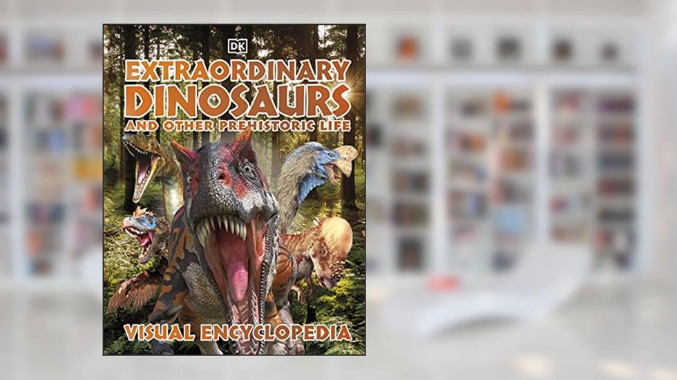 Extraordinary Dinosaurs and Other Prehistoric Life Visual Encyclopedia (DK Children's Visual Encyclopedias), written by DK