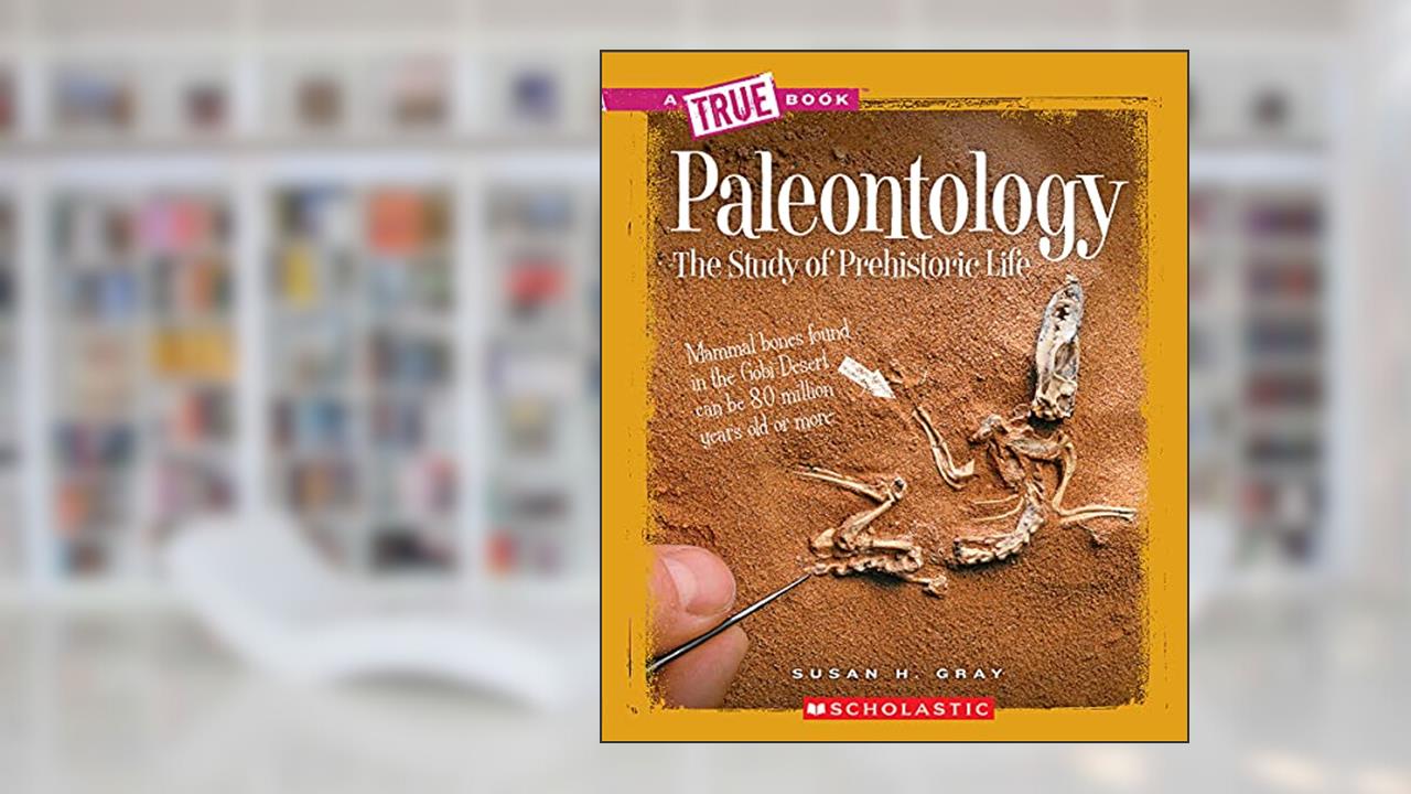 Paleontology (A True Book: Earth Science), written by Susan H. Gray