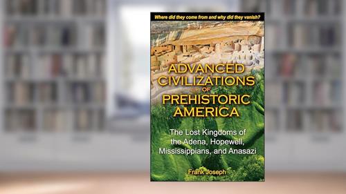 Cover from Advanced Civilizations of Prehistoric America: The Lost Kingdoms of the Adena, Hopewell, Mississippians, and Anasazi, written by Frank Joseph