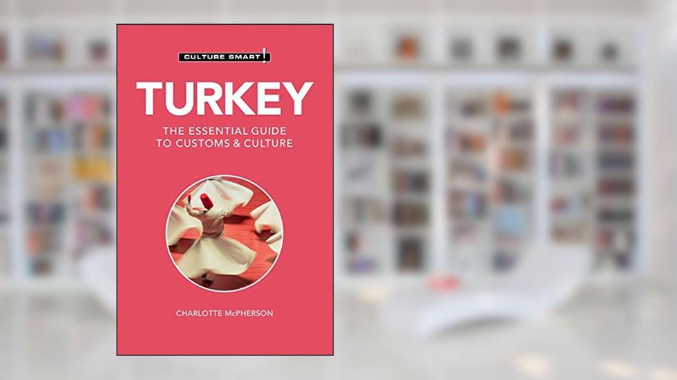 Turkey - Culture Smart!: The Essential Guide to Customs & Culture, written by Charlotte McPherson; Culture Smart!