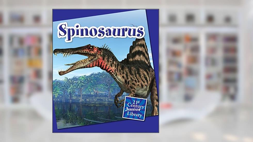 Spinosaurus (21st Century Junior Library: Dinosaurs and Prehistoric Creatures), written by Josh Gregory