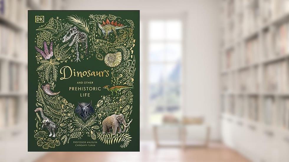 Dinosaurs and Other Prehistoric Life (DK Children's Anthologies), written by Anusuya Chinsamy-Turan