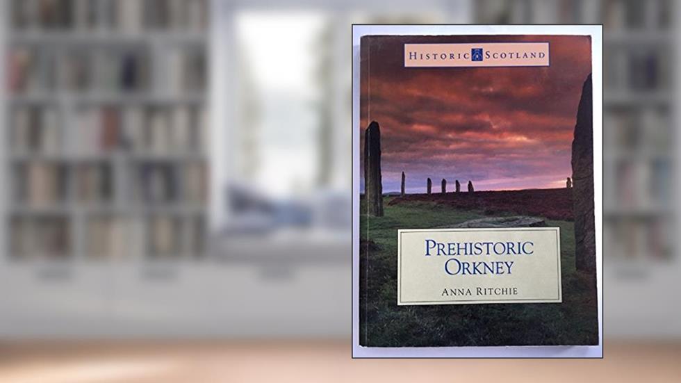 Prehistoric Orkney: (Historic Scotland Series), written by Anna Ritchie