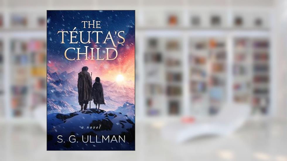 The Téuta's Child: A Breathtaking Novel of Ancient Civilizations, written by S. G. Ullman