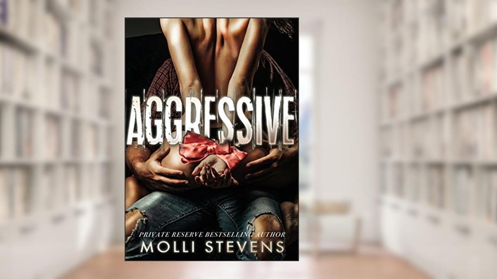 Aggressive, written by Molli Stevens