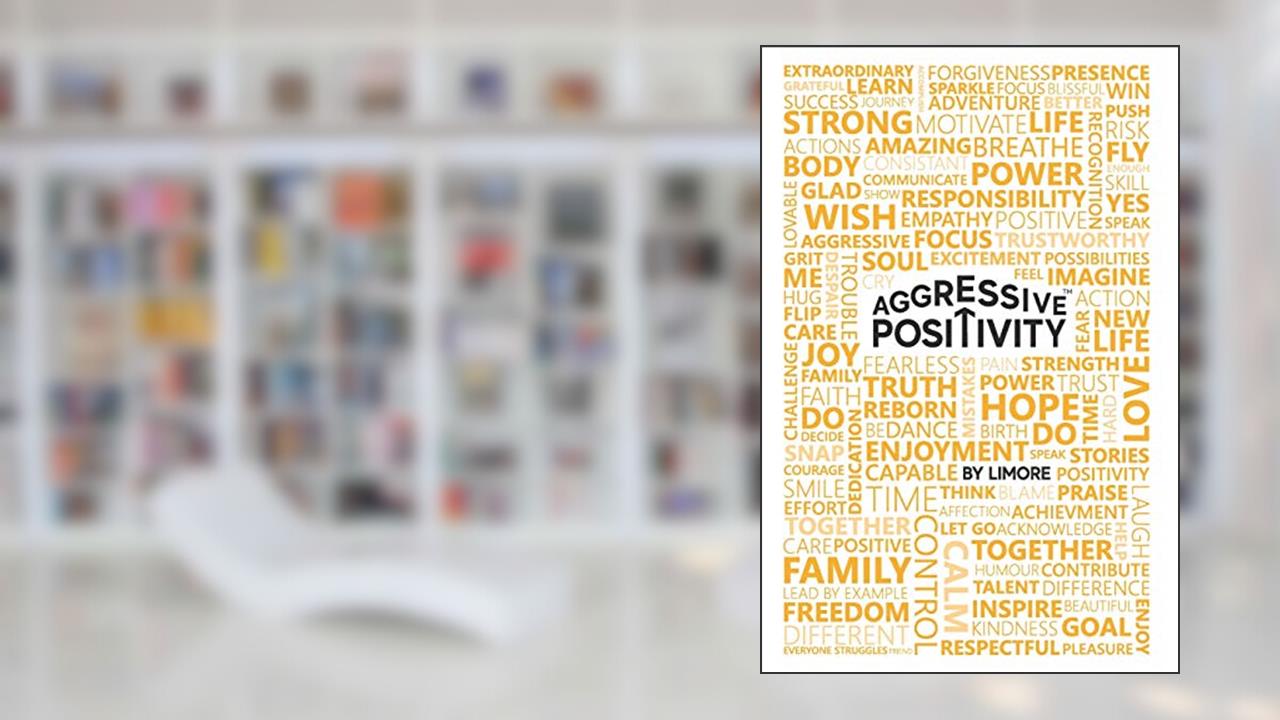 Aggressive Positivity, written by Limore Zisckind