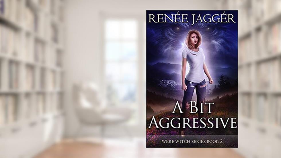 A Bit Aggressive (Were Witch Book 2), written by Renée Jaggér