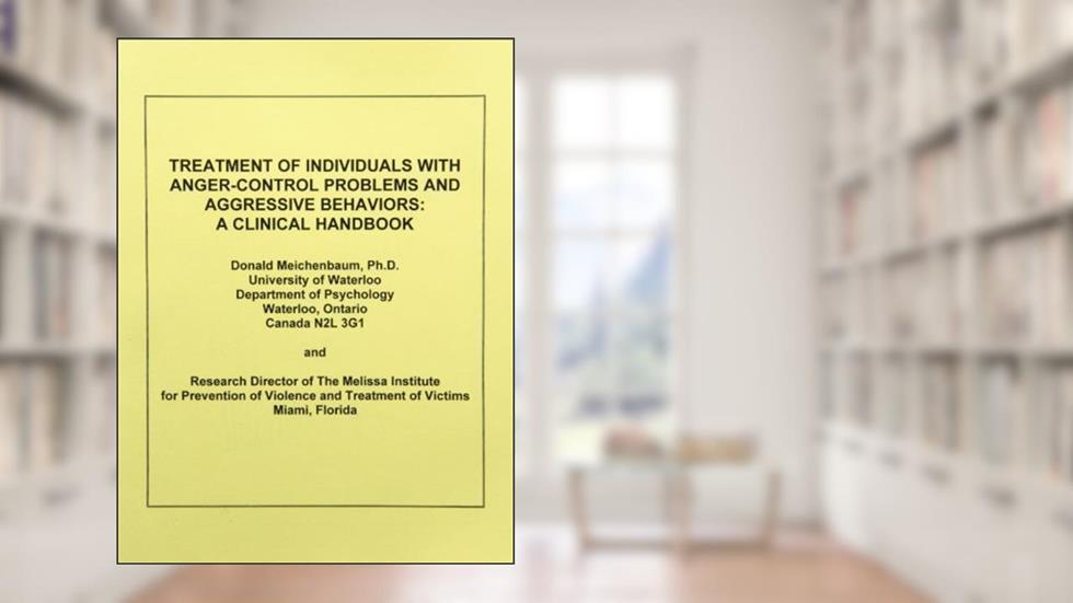 Treatment of Individuals with Anger-Control Problems and Aggressive Behaviors, written by Donald Meichenbaum
