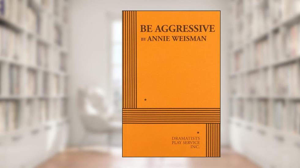 Be Aggressive, written by Annie Weisman