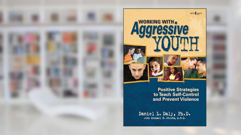 Working With Aggressive Youth, written by Daniel Daly