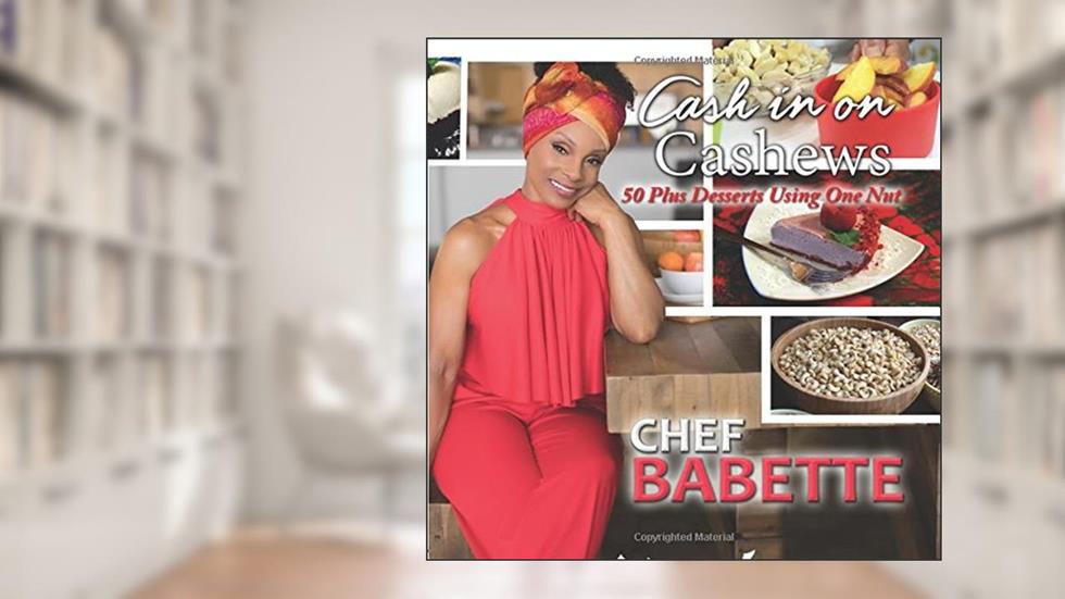 Cash In On Cashews: 50 plus Desserts using One Nut, written by Ms Babette Davis; MSs Latrece Hawkins