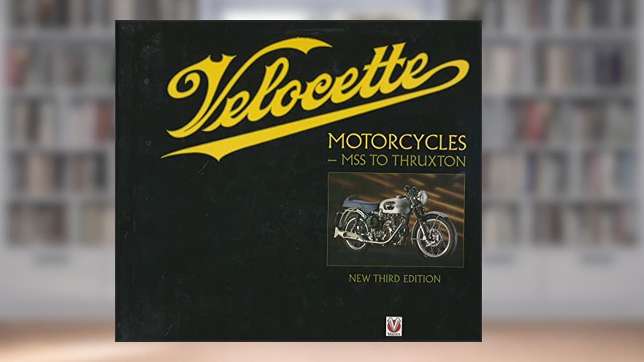 Velocette Motorcycles - MSS to Thruxton: New Third Edition, written by Rod Burris