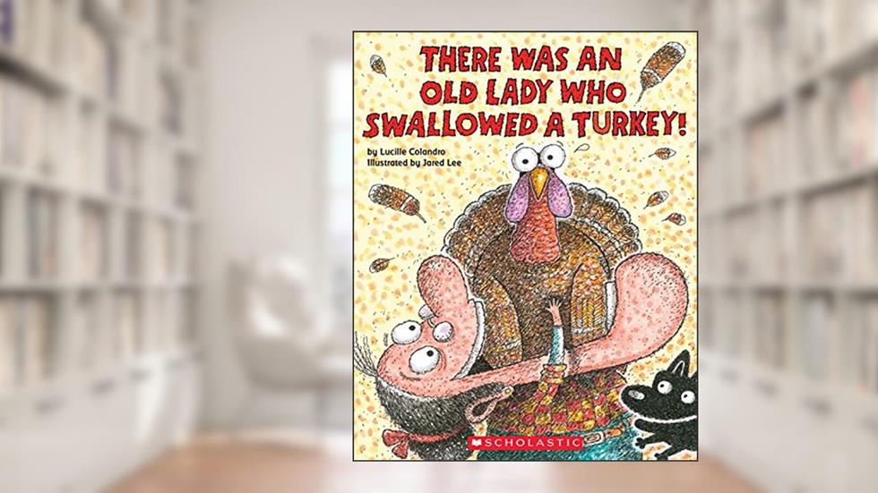 There Was an Old Lady Who Swallowed a Turkey!, written by Lucille Colandro