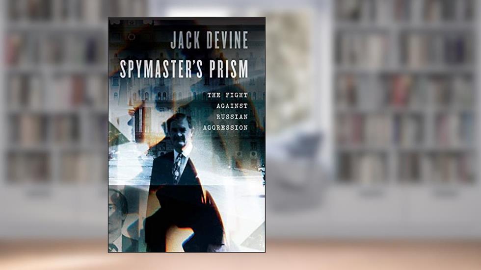 Spymaster's Prism: The Fight against Russian Aggression, written by Jack Devine